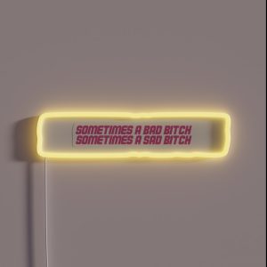 Sometimes A Bad Bitch Sometimes A Sad Bitch RGB Neon Sign