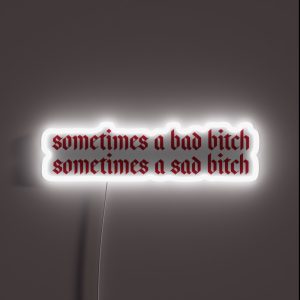 Sometimes A Bad Bitch Sometimes A Sad Bitch RGB Neon Sign