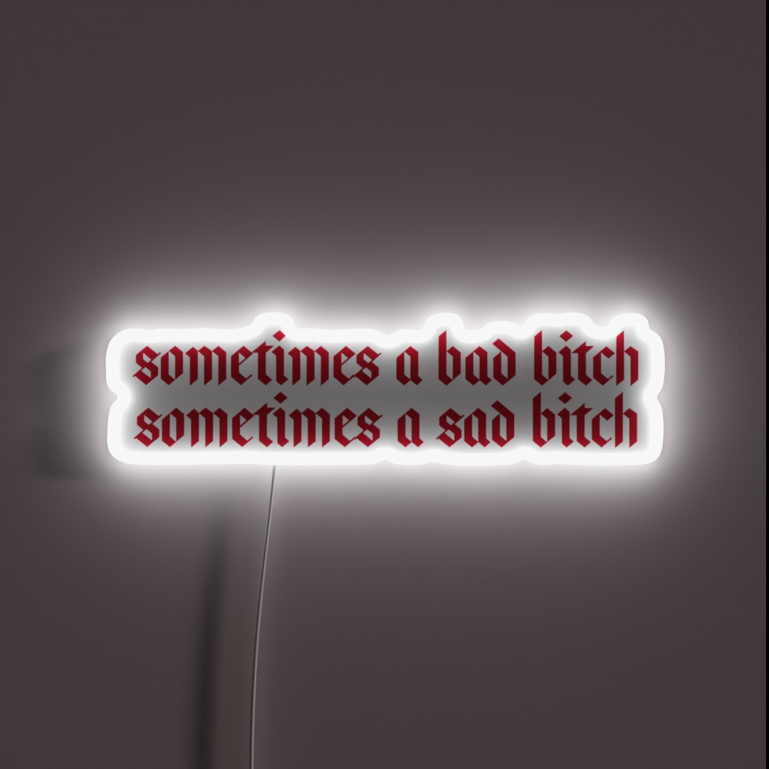 Sometimes A Bad Bitch Sometimes A Sad Bitch RGB Neon Sign Sometimes A Bad Bitch Sometimes A Sad Bitch RGB Neon Sign