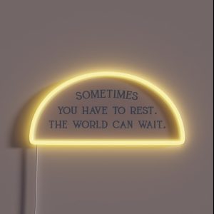 Sometimes You Have To Rest The World Can Wait RGB Neon Sign