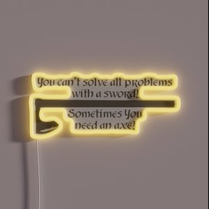 Sometimes You Need An Axe RGB Neon Sign