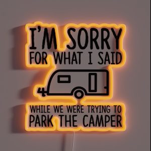 Sorry For What I Said While We Were Trying To Park The Camper RGB Neon Sign