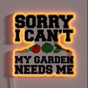 Sorry I Can T Garden Needs Me RGB Neon Sign
