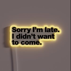 Sorry I M Late I Didn T Want To Come RGB Neon Sign