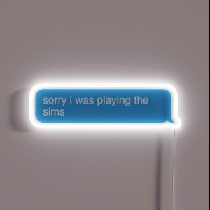 Sorry I Was Playing The Sims Chat Text Chat RGB Neon Sign