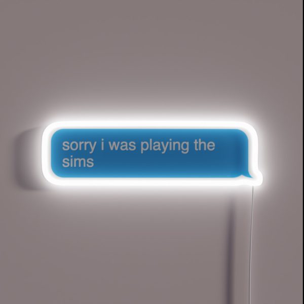 Sorry I Was Playing The Sims Chat Text Chat RGB Neon Sign