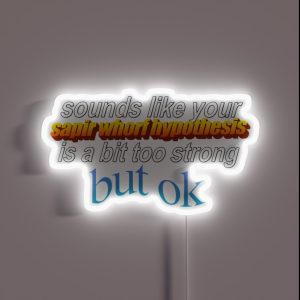 Sounds Like Your Sapir Whorf Hypothesis Is A Bit Too Strong But Ok RGB Neon Sign