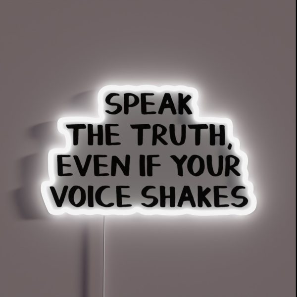 Speak The Truth Even If Your Voice Shakes RGB Neon Sign
