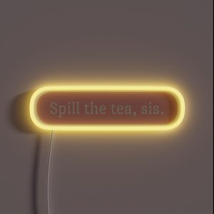 Spill The Tea Sis RGB Neon Sign Spill The Tea Sis RGB Neon Sign