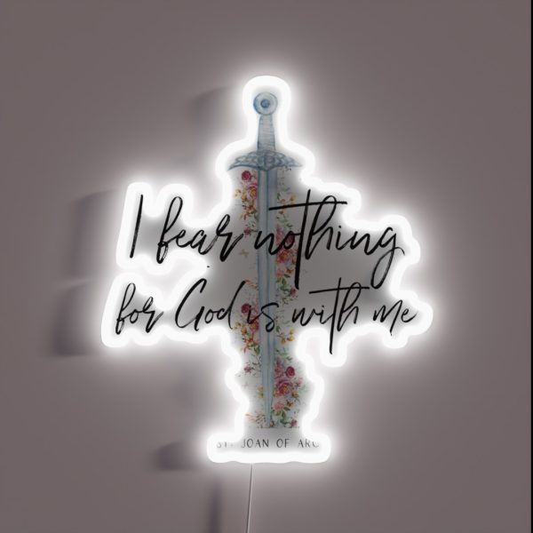 St Joan Of Arc I Fear Nothing For God Is With RGB Neon Sign