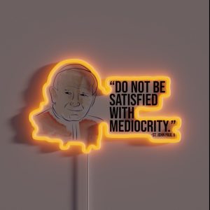 St John Paul II Do Not Be Satisfied With Mediocrity RGB Neon Sign