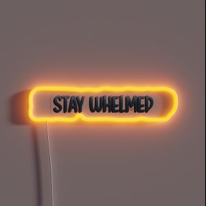 Stay Whelmed RGB Neon Sign