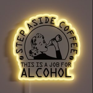 Step Aside Coffee This Is A Job For Alcohol RGB Neon Sign Step Aside Coffee This Is A Job For Alcohol RGB Neon Sign