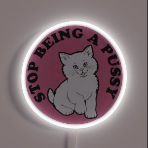 Stop Being A Pussy RGB Neon Sign
