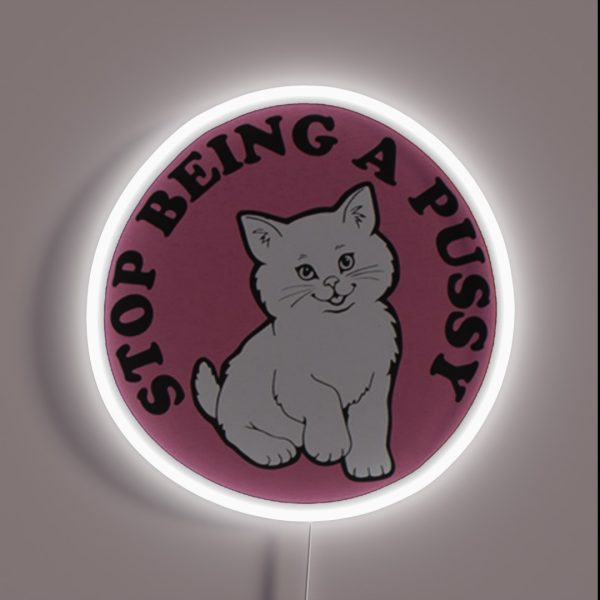 Stop Being A Pussy RGB Neon Sign