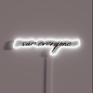 Sue Everyone Script Quote RGB Neon Sign