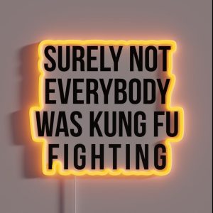Surely Not Everybody Was Kung Fu Fighting RGB Neon Sign
