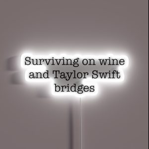 Surviving On Wine And Taylor Swift Bridges RGB Neon Sign
