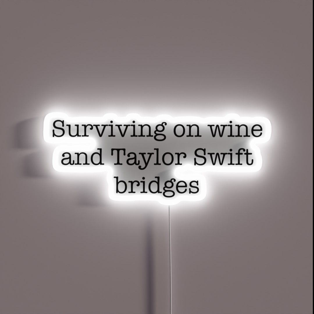 Surviving On Wine And Taylor Swift Bridges RGB Neon Sign Surviving On Wine And Taylor Swift Bridges RGB Neon Sign