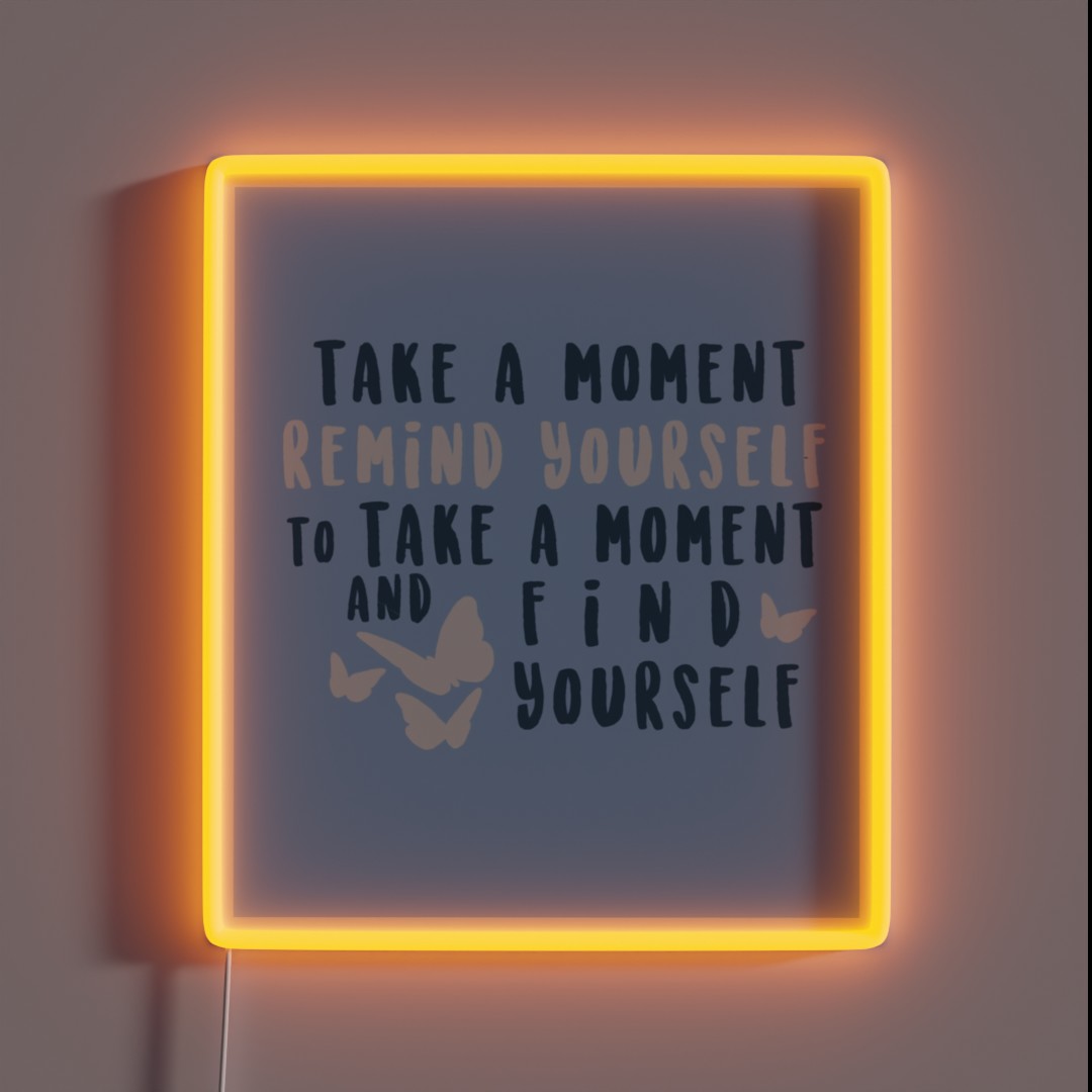 Take A Moment To Find Yourself RGB Neon Sign Take A Moment To Find Yourself RGB Neon Sign