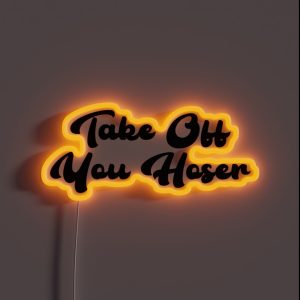 Take Off You Hoser RGB Neon Sign
