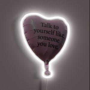 Talk To Yourself Like Someone You Love RGB Neon Sign