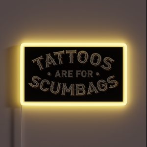 Tattoos Are For Scumbags Funny Tattooist Design RGB Neon Sign