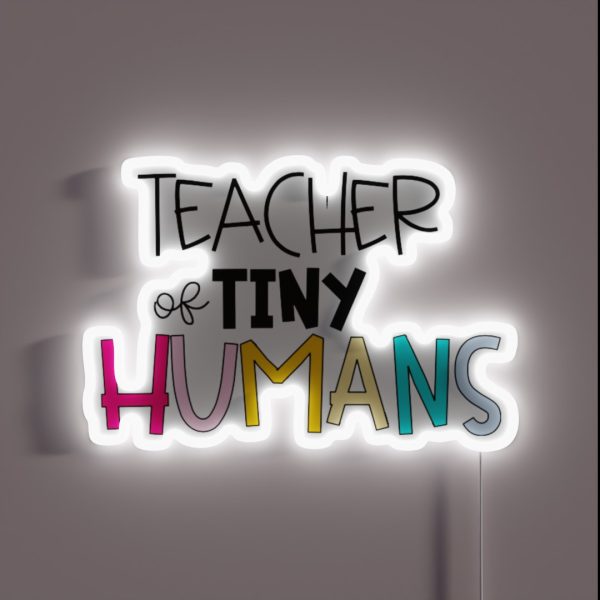 TEACHER OF TINY HUMANS RGB Neon Sign