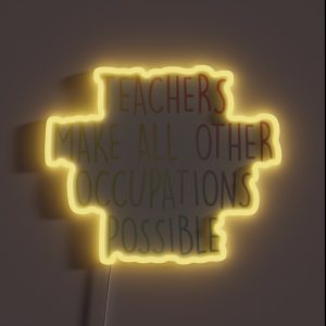 Teachers Make All Other Occupations Possible RGB Neon Sign Teachers Make All Other Occupations Possible RGB Neon Sign