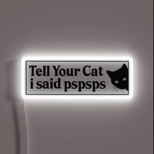 Tell Your Cat I Said Pspsps Bumper RGB Neon Sign