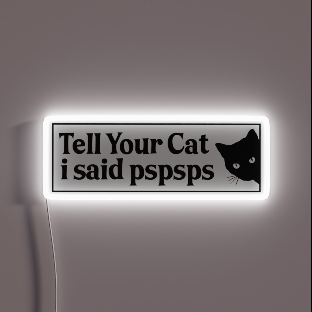 Tell Your Cat I Said Pspsps Bumper RGB Neon Sign Tell Your Cat I Said Pspsps Bumper RGB Neon Sign