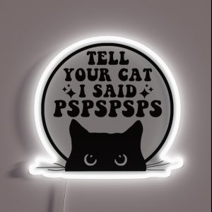 Tell Your Cat I Said PSPSPSPS Funny Cat Saying Bumper RGB Neon Sign