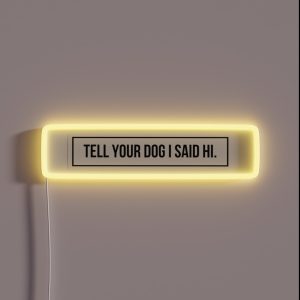 Tell Your Dog I Said Hi RGB Neon Sign