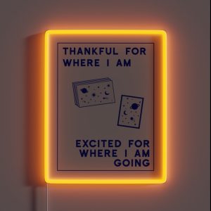 Thankful For Where I Am Excited Where I Am Going Poster RGB Neon Sign