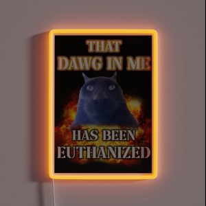 That Dawg In Me Is Euthanized RGB Neon Sign