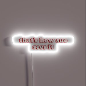 That S How Sue Sees It RGB Neon Sign That S How Sue Sees It RGB Neon Sign