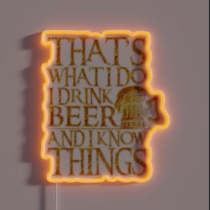 That S What I Do I Drink Beer And I Know Things For Beer Lovers RGB Neon Sign