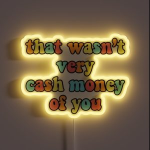 That Wasn T Very Cash Money Of You RGB Neon Sign