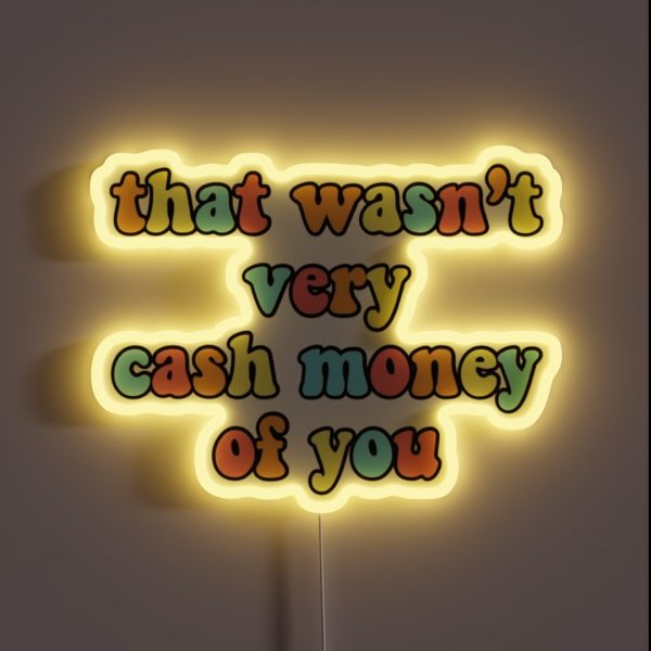 That Wasn T Very Cash Money Of You RGB Neon Sign