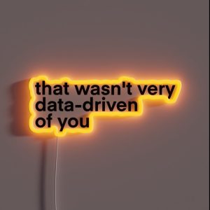 That Wasn T Very Data Driven Of You RGB Neon Sign