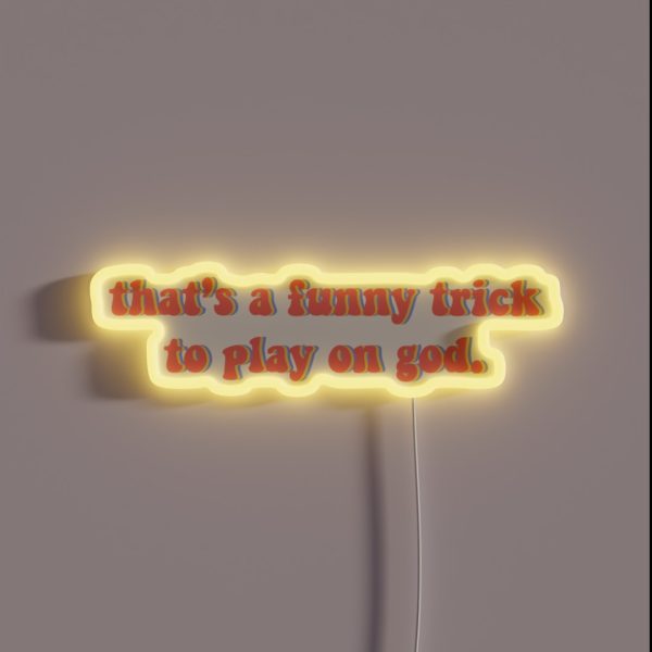 Thats A Funny Trick To Play On God RGB Neon Sign