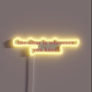 The Altar Is Wherever You Kneel RGB Neon Sign