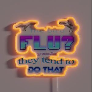 The Bird Flu Yeah They Tend To Do That RGB Neon Sign
