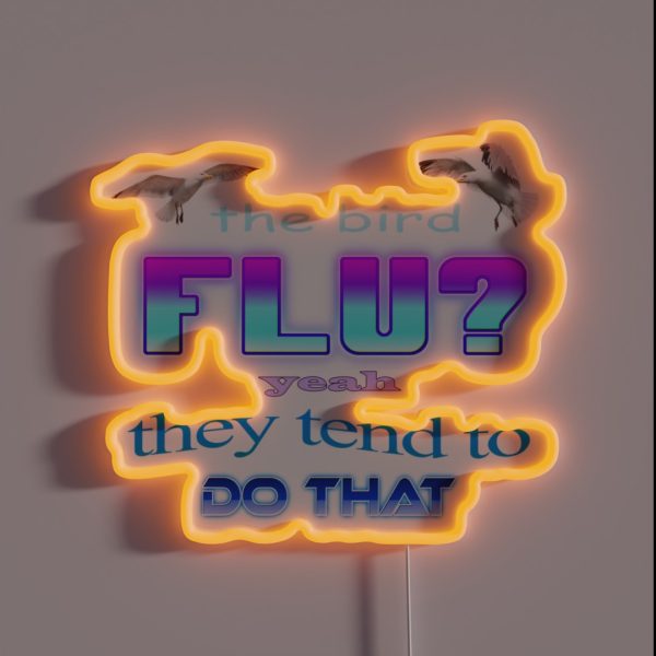 The Bird Flu Yeah They Tend To Do That RGB Neon Sign