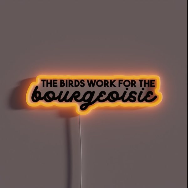 The Birds Work For The Bourgeoisie RGB Neon Sign