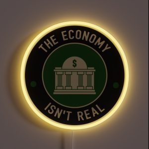 The Economy Isn T Real RGB Neon Sign