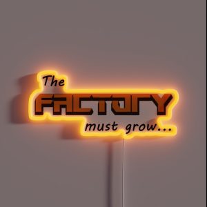 The Factory Must Grow RGB Neon Sign