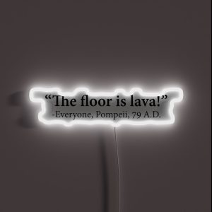 The Floor Is Lava Everyone Pompeii 74 A D Funny Design RGB Neon Sign