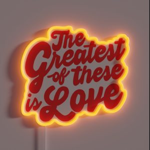 The Greatest Of These Is Love RGB Neon Sign