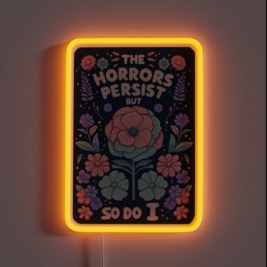The Horrors Persist But So Do I Motivational Floral Art RGB Neon Sign